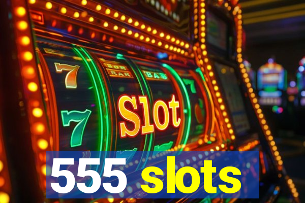 555 slots